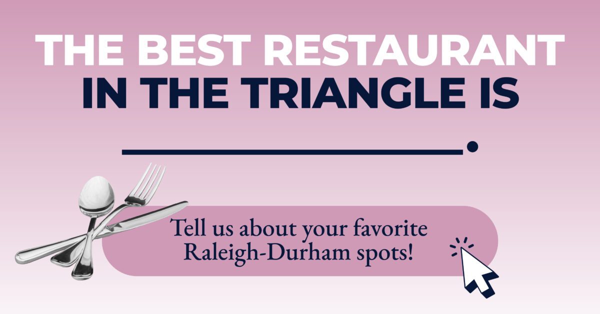 What’s the best restaurant in The Triangle?