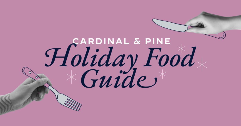 Graphic reading "Cardinal & Pine Holiday Food Guide"